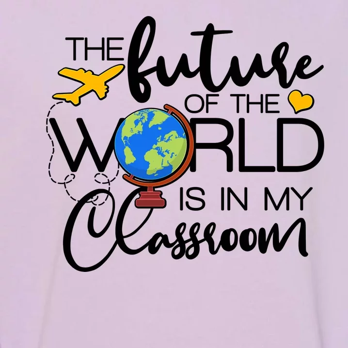 The Future of the World Is In My Classroom Garment-Dyed Sweatshirt