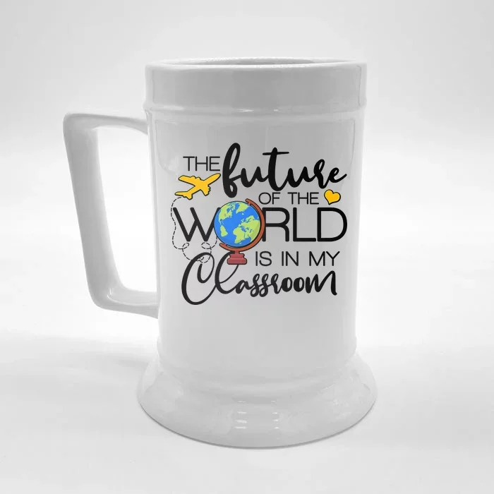 The Future of the World Is In My Classroom Front & Back Beer Stein