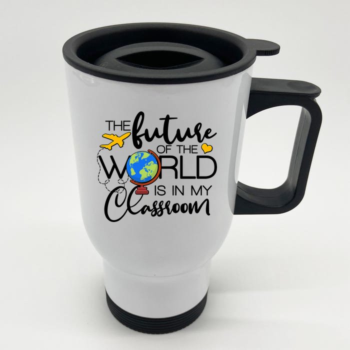 The Future of the World Is In My Classroom Front & Back Stainless Steel Travel Mug