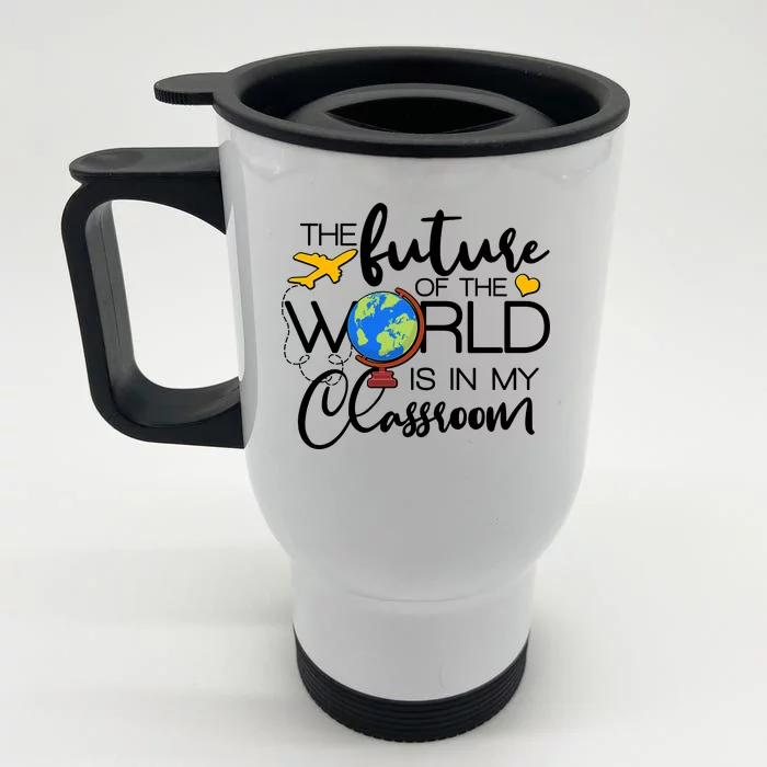 The Future of the World Is In My Classroom Front & Back Stainless Steel Travel Mug