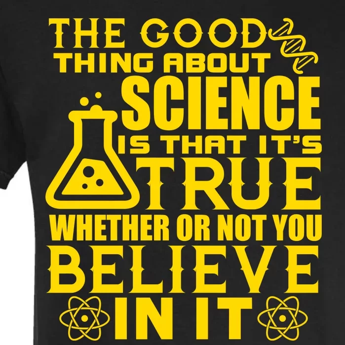 The Good Thing About Science Is That It's True Garment-Dyed Heavyweight T-Shirt