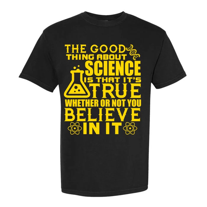 The Good Thing About Science Is That It's True Garment-Dyed Heavyweight T-Shirt