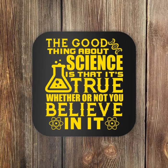 The Good Thing About Science Is That It's True Coaster