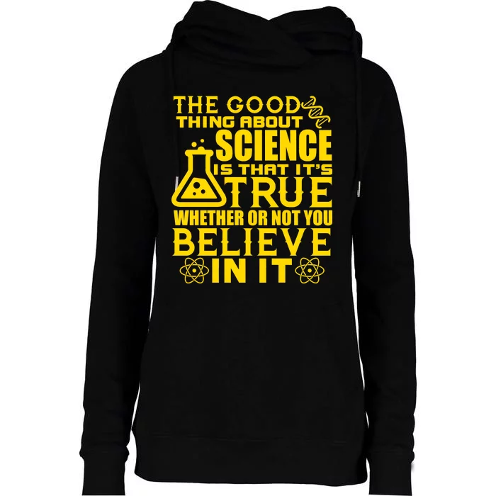 The Good Thing About Science Is That It's True Womens Funnel Neck Pullover Hood