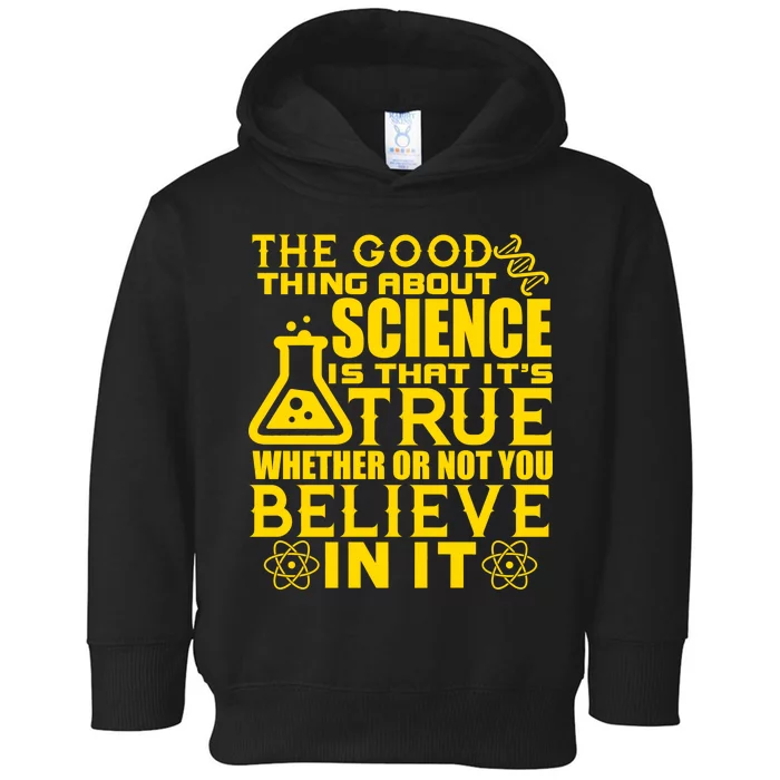 The Good Thing About Science Is That It's True Toddler Hoodie