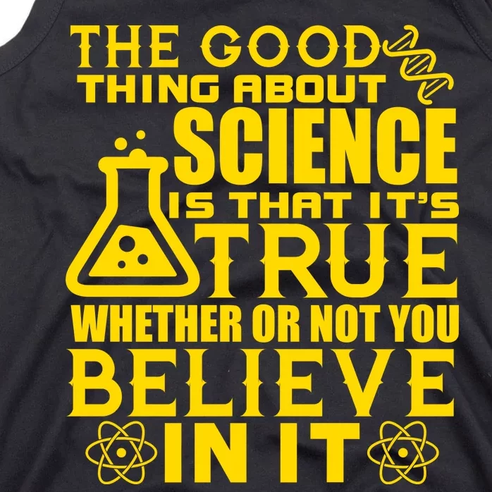 The Good Thing About Science Is That It's True Tank Top