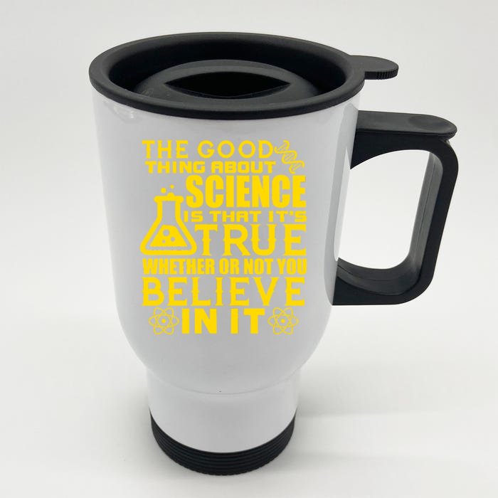 The Good Thing About Science Is That It's True Front & Back Stainless Steel Travel Mug