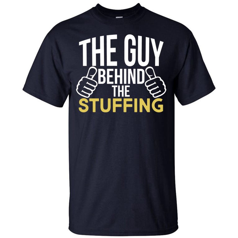 The Guy Behind The Stuffing Tall T-Shirt