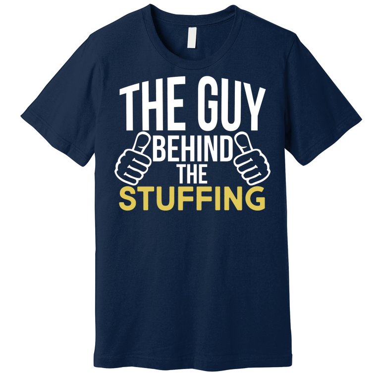 The Guy Behind The Stuffing Premium T-Shirt