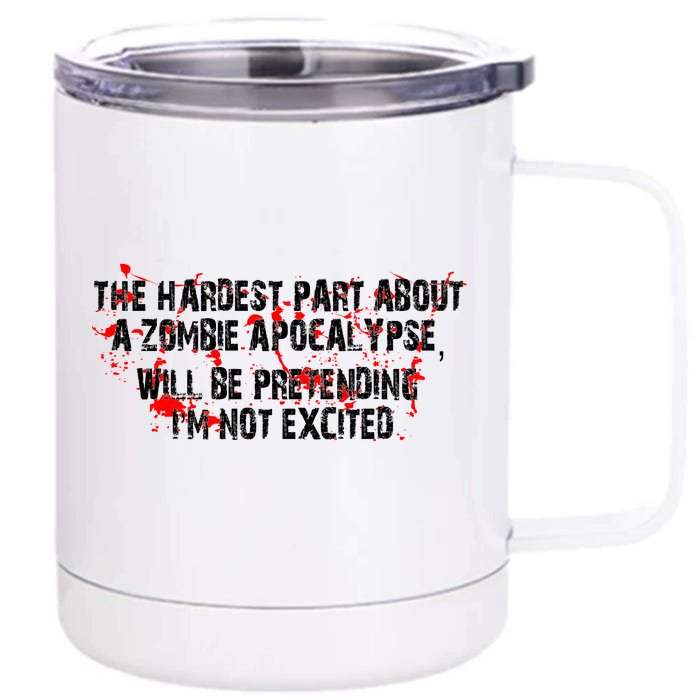 The Hardest Part About The Zombie Apocalypse Front & Back 12oz Stainless Steel Tumbler Cup