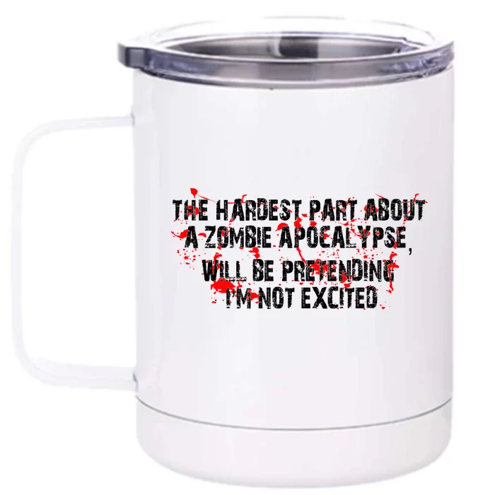 The Hardest Part About The Zombie Apocalypse Front & Back 12oz Stainless Steel Tumbler Cup