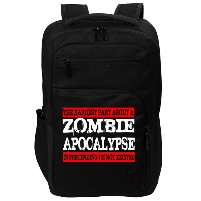 The Hardest Part About The Zombie Apocalypse Is Pretending I'm Not Excited Impact Tech Backpack