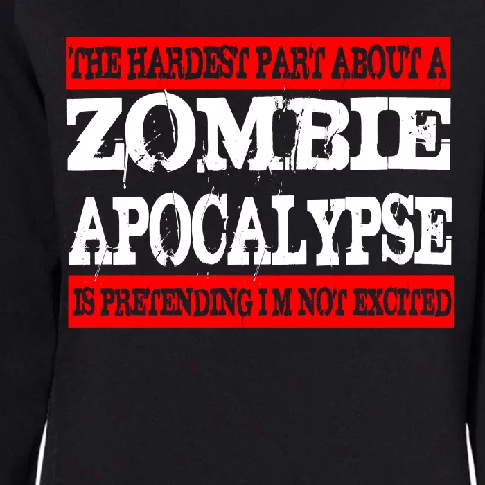 The Hardest Part About The Zombie Apocalypse Is Pretending I'm Not Excited Womens California Wash Sweatshirt