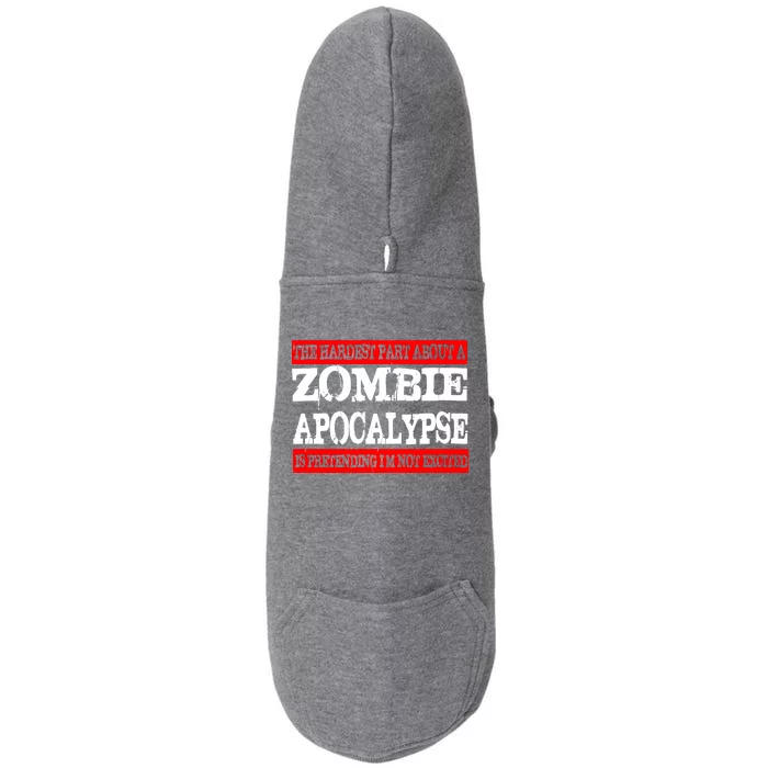 The Hardest Part About The Zombie Apocalypse Is Pretending I'm Not Excited Doggie 3-End Fleece Hoodie