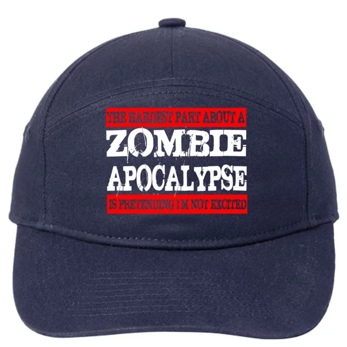 The Hardest Part About The Zombie Apocalypse Is Pretending I'm Not Excited 7-Panel Snapback Hat