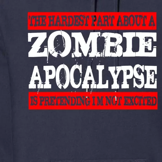 The Hardest Part About The Zombie Apocalypse Is Pretending I'm Not Excited Premium Hoodie