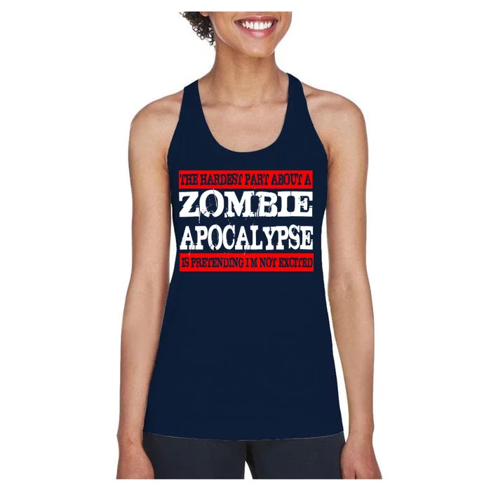 The Hardest Part About The Zombie Apocalypse Is Pretending I'm Not Excited Women's Racerback Tank