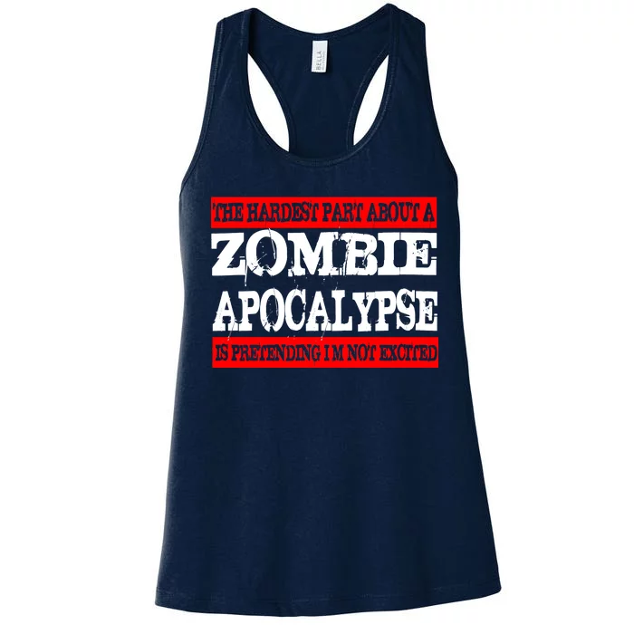 The Hardest Part About The Zombie Apocalypse Is Pretending I'm Not Excited Women's Racerback Tank