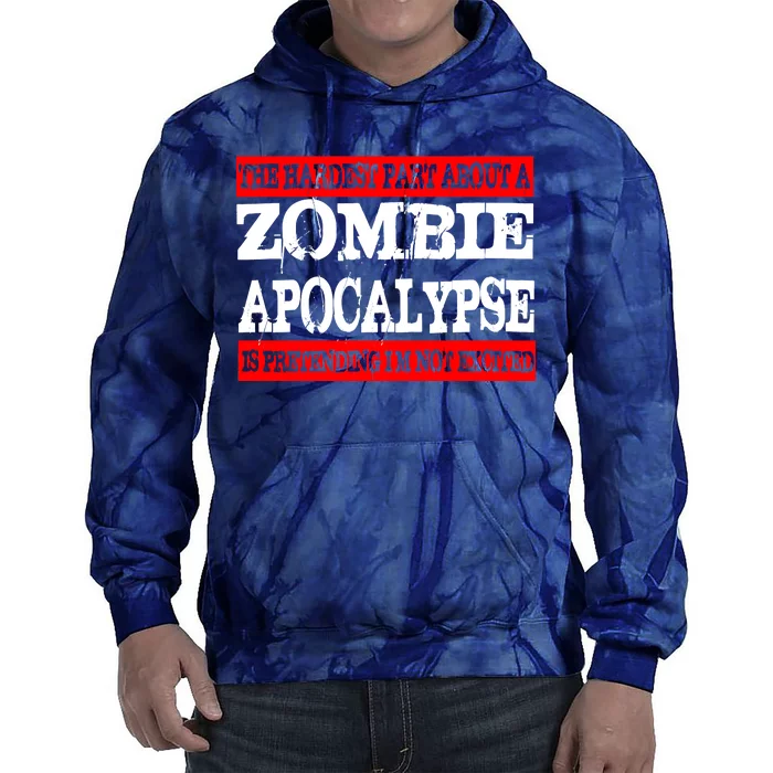 The Hardest Part About The Zombie Apocalypse Is Pretending I'm Not Excited Tie Dye Hoodie