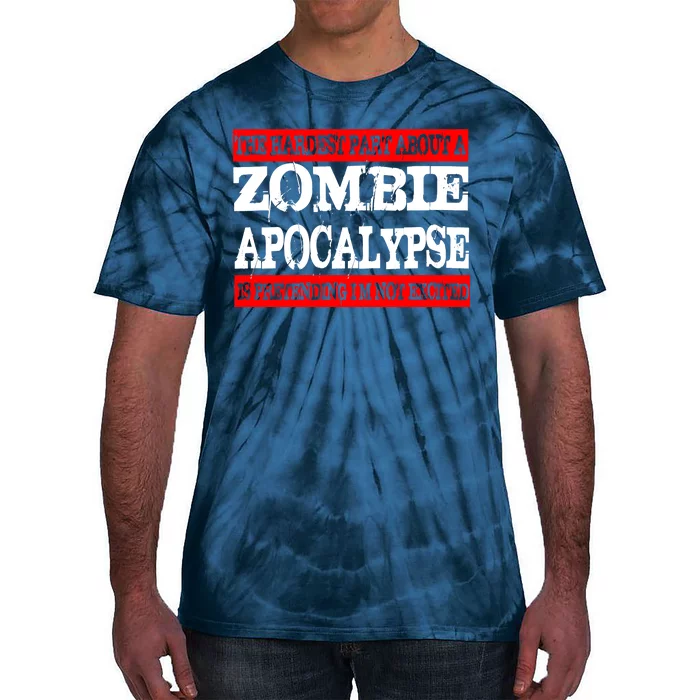 The Hardest Part About The Zombie Apocalypse Is Pretending I'm Not Excited Tie-Dye T-Shirt