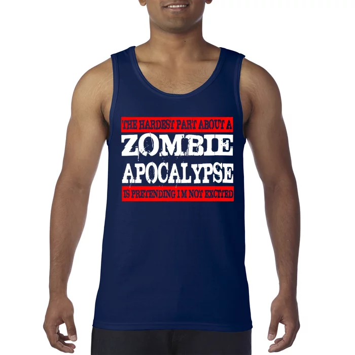 The Hardest Part About The Zombie Apocalypse Is Pretending I'm Not Excited Tank Top