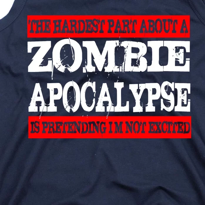 The Hardest Part About The Zombie Apocalypse Is Pretending I'm Not Excited Tank Top