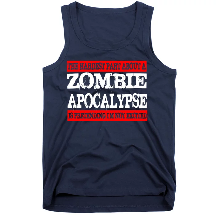 The Hardest Part About The Zombie Apocalypse Is Pretending I'm Not Excited Tank Top