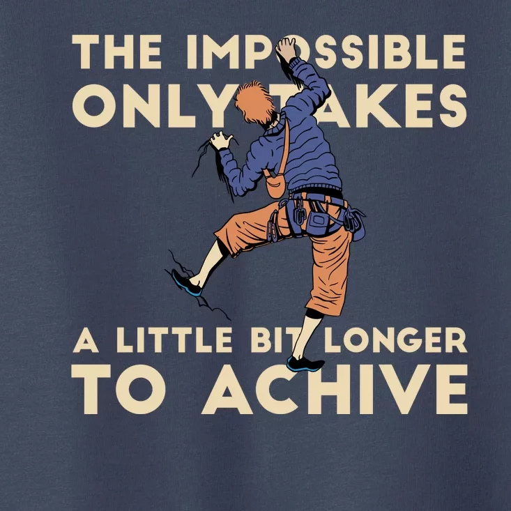 The Impossible Only Takes A Little Bit Longer To Achive Toddler T-Shirt