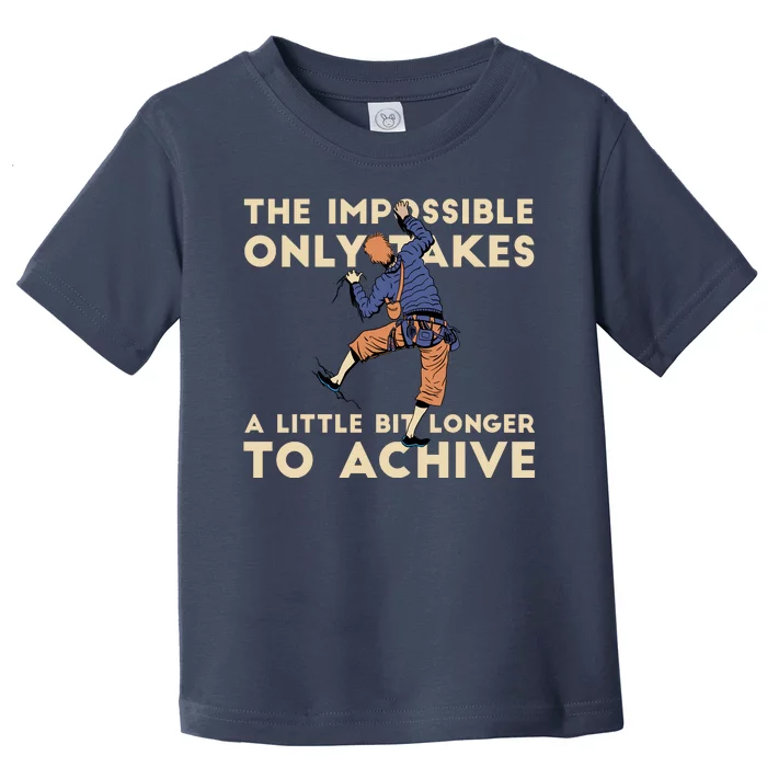 The Impossible Only Takes A Little Bit Longer To Achive Toddler T-Shirt