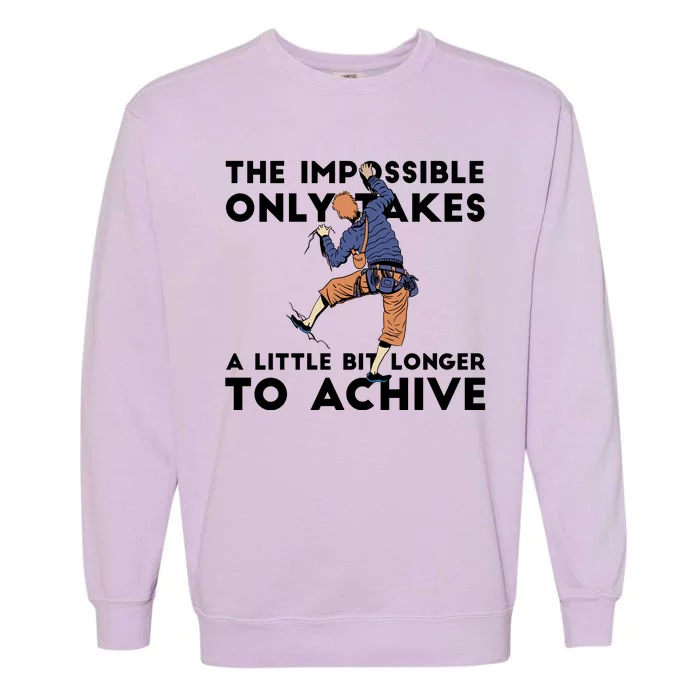 The Impossible Only Takes A Little Bit Longer To Achive Garment-Dyed Sweatshirt