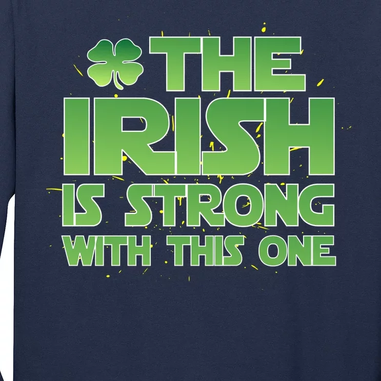 The Irish Is Strong With This One Long Sleeve Shirt