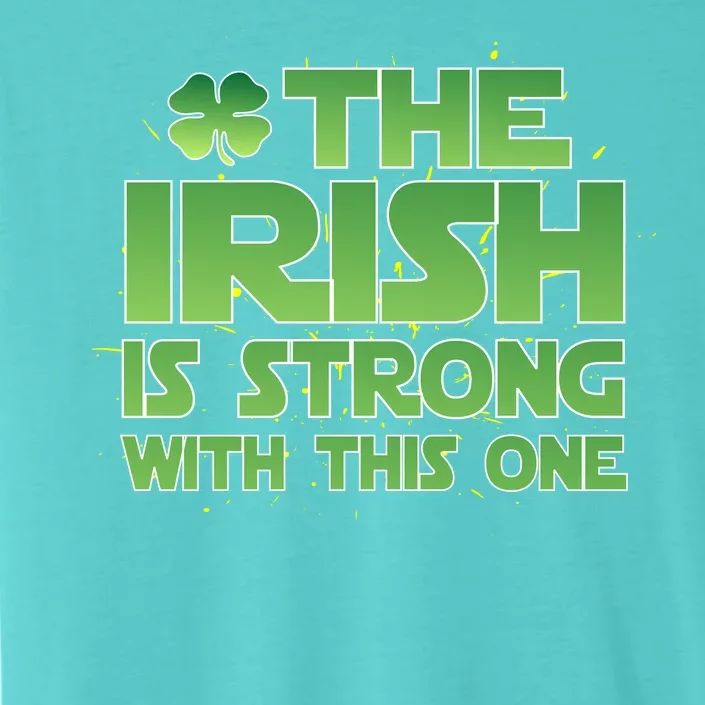 The Irish Is Strong With This One ChromaSoft Performance T-Shirt