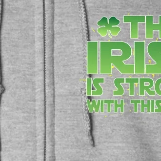 The Irish Is Strong With This One Full Zip Hoodie