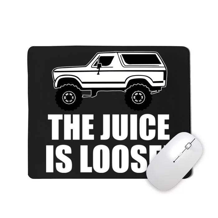 The Juice is Loose White Bronco Funny Mousepad