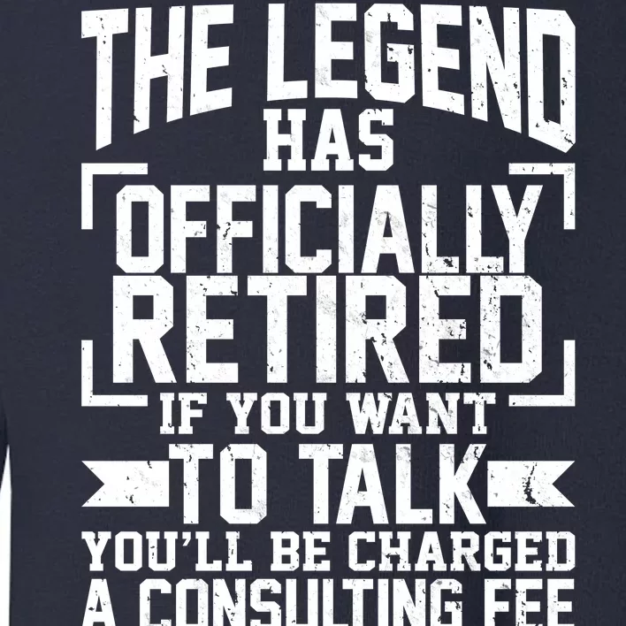 The Legend Has Officially Retired Toddler Sweatshirt