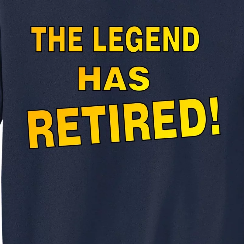 The Legend Has Retired Tall Sweatshirt