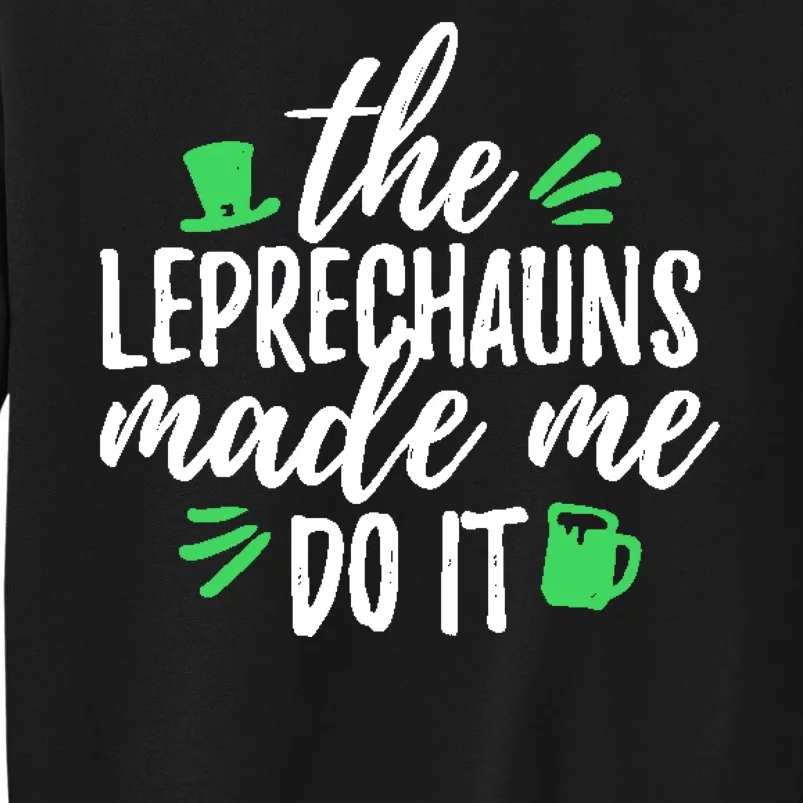 The Leprechauns Made Me Do It Funny Sweatshirt