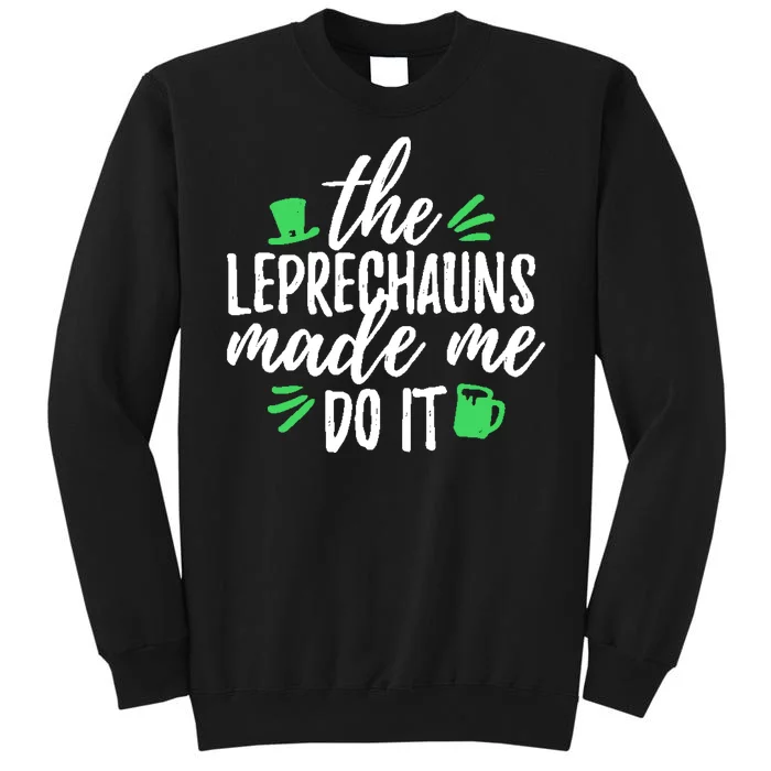 The Leprechauns Made Me Do It Funny Sweatshirt