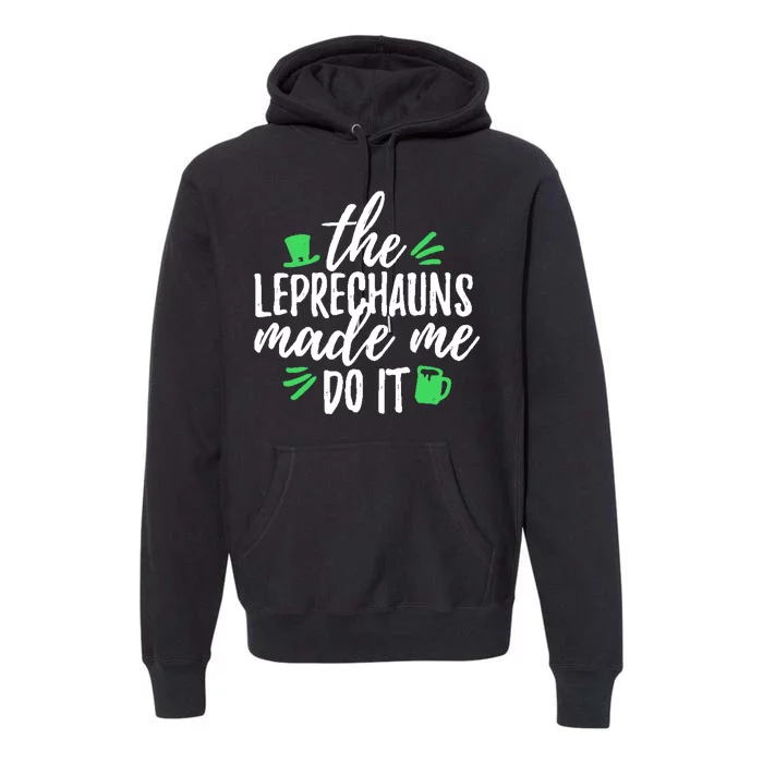 The Leprechauns Made Me Do It Funny Premium Hoodie