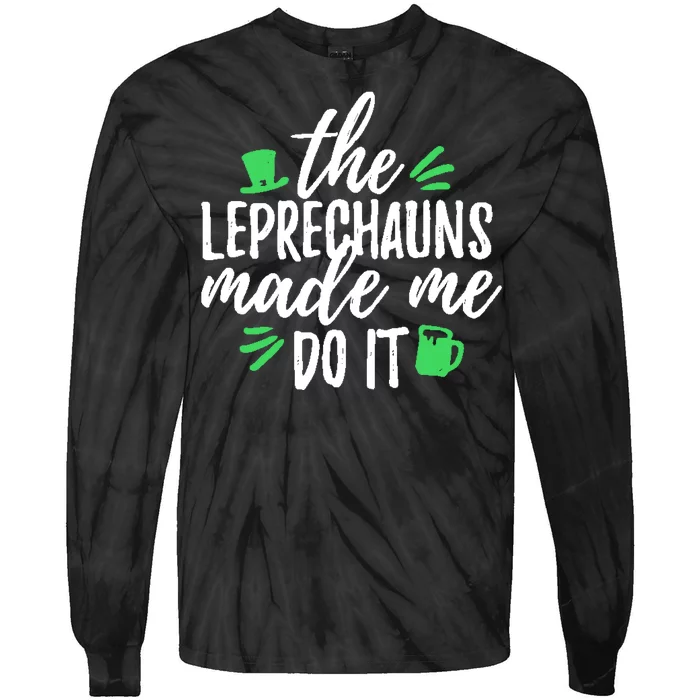 The Leprechauns Made Me Do It Funny Tie-Dye Long Sleeve Shirt