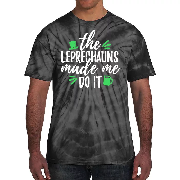 The Leprechauns Made Me Do It Funny Tie-Dye T-Shirt