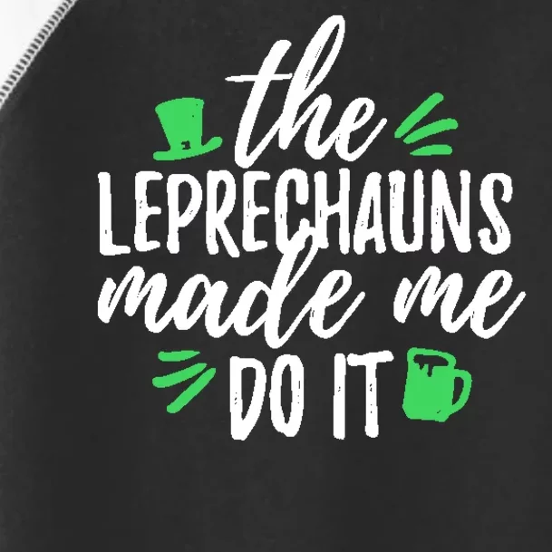 The Leprechauns Made Me Do It Funny Toddler Fine Jersey T-Shirt