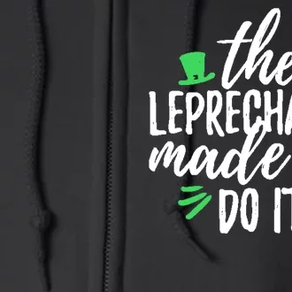 The Leprechauns Made Me Do It Funny Full Zip Hoodie