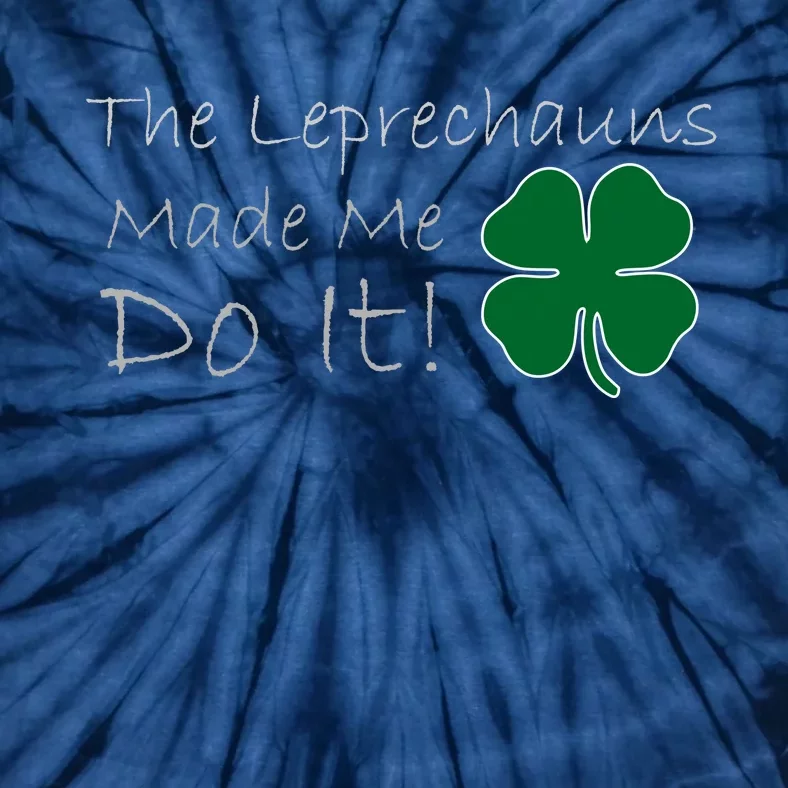 The Leprechauns Made Me Do It Funny Irish Tie-Dye T-Shirt