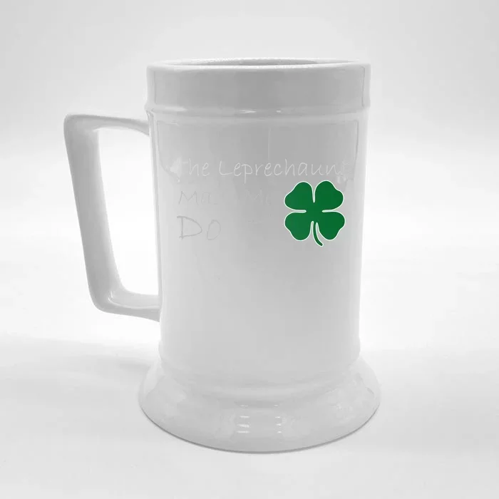 The Leprechauns Made Me Do It Funny Irish Front & Back Beer Stein