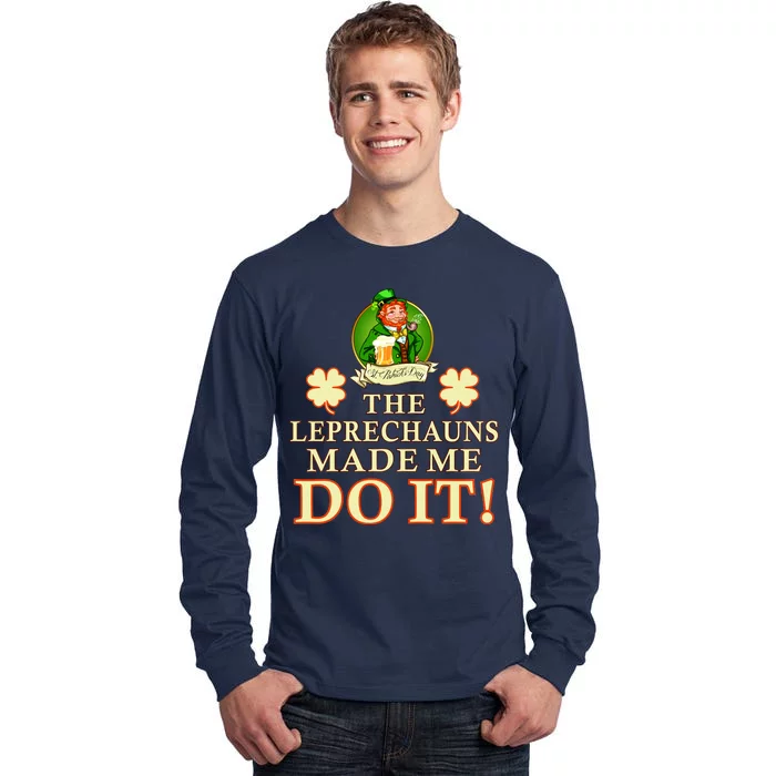 The Leprechauns Made Me Do It Funny Irish St Patrick's Day Tall Long Sleeve T-Shirt