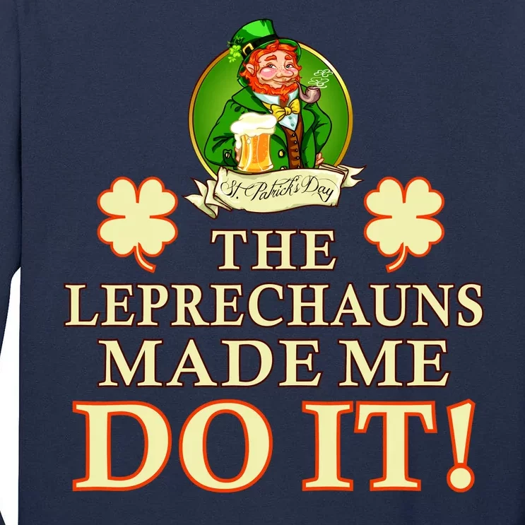 The Leprechauns Made Me Do It Funny Irish St Patrick's Day Tall Long Sleeve T-Shirt