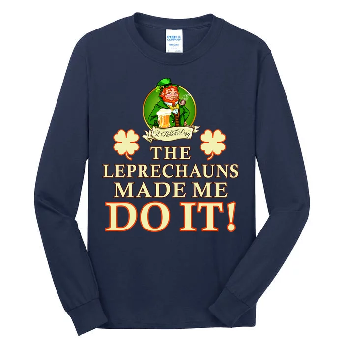 The Leprechauns Made Me Do It Funny Irish St Patrick's Day Tall Long Sleeve T-Shirt