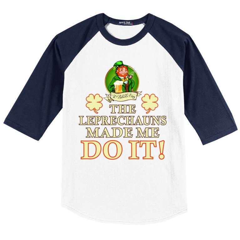 The Leprechauns Made Me Do It Funny Irish St Patrick's Day Baseball Sleeve Shirt