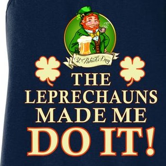 The Leprechauns Made Me Do It Funny Irish St Patrick's Day Women's Racerback Tank